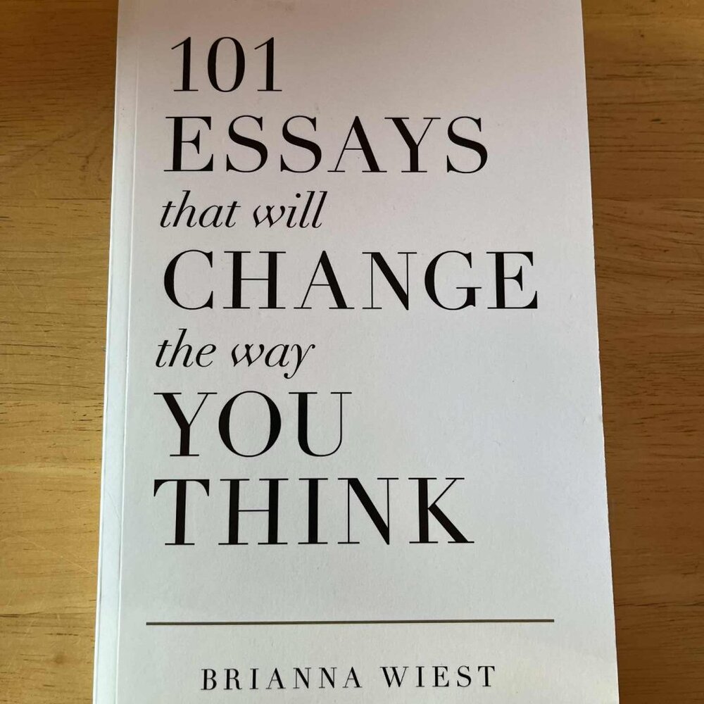 101 Essays That Will Change the Way You Think by Brianna Wiest